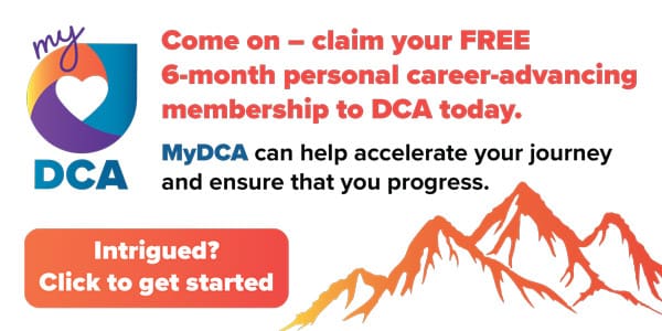 Come on - claim your FREE 6-month personal career-advanced membership to DCA today.